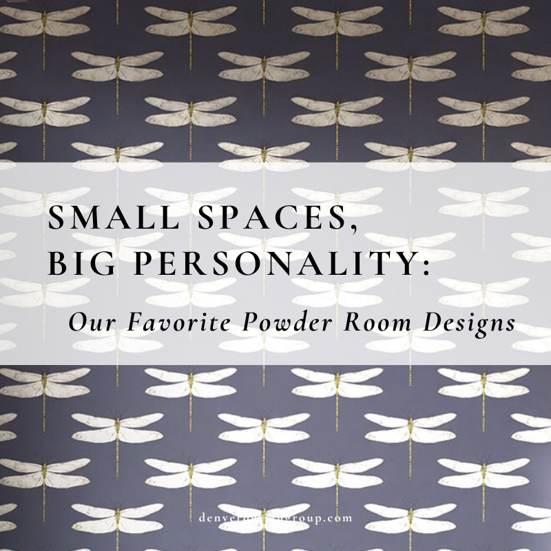 unique bold wallpaper with dragonfly pattern for powder room remodel with the overlay of words "Small Spaces, Big Personality: Our Favorite Powder Room Designs by Denver Design Group